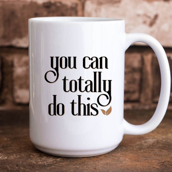 YOU CAN TOTALLY DO THIS- Mug