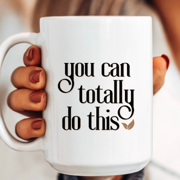 YOU CAN TOTALLY DO THIS- Mug