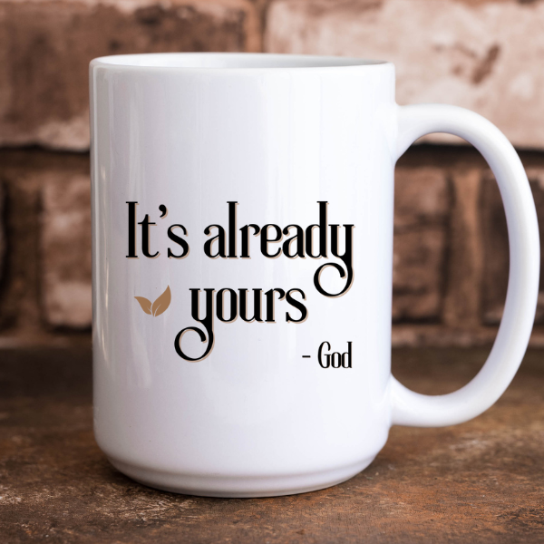 It's Already Yours, God - Mug