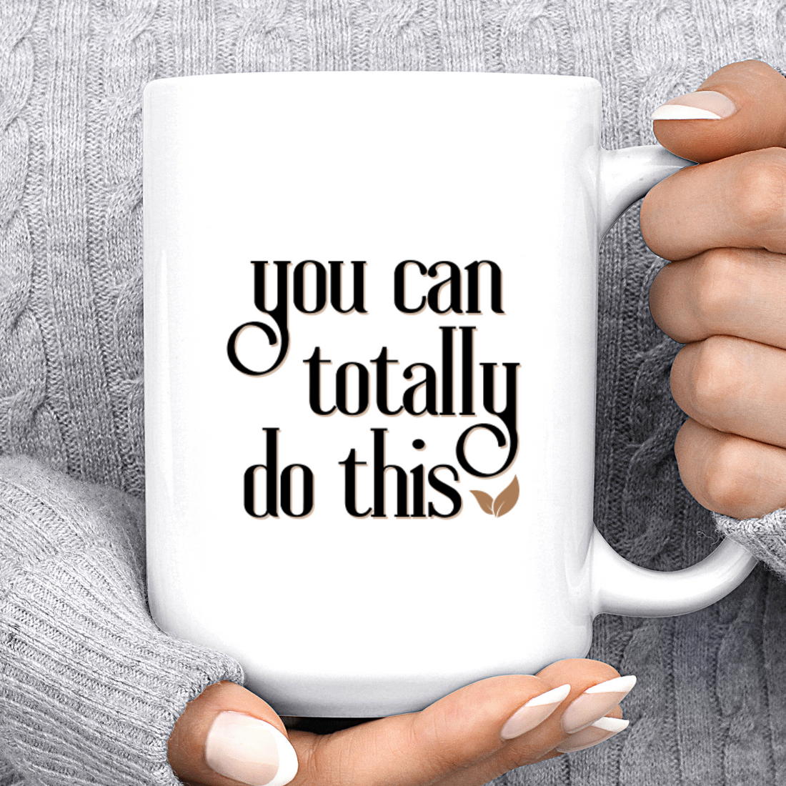 YOU CAN TOTALLY DO THIS- Mug